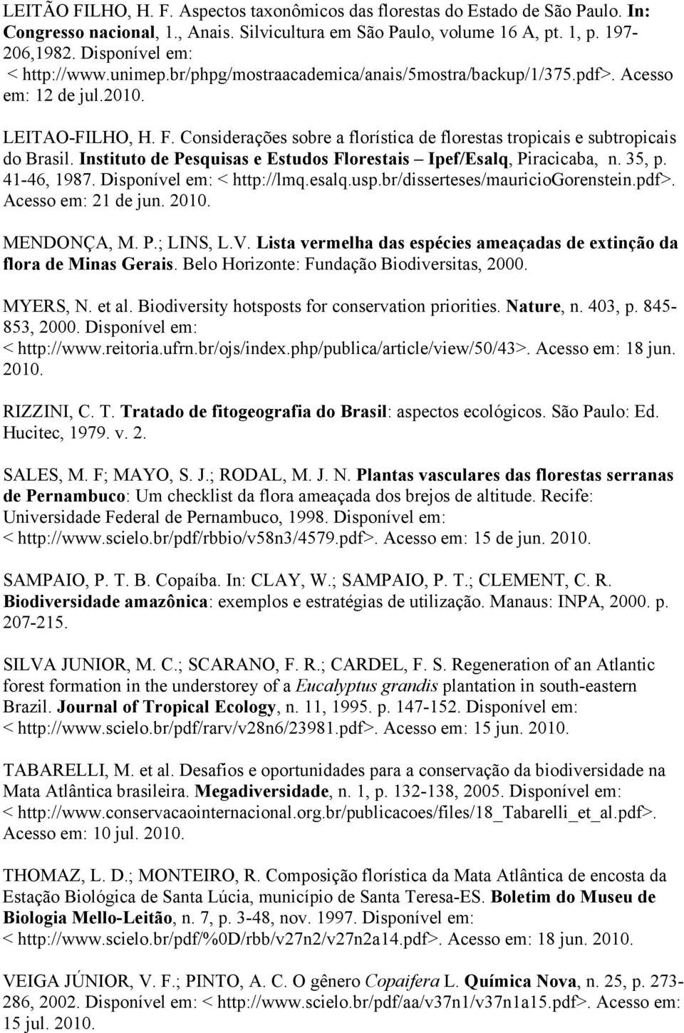Considerações sobre a florística de florestas tropicais e subtropicais do Brasil. Instituto de Pesquisas e Estudos Florestais Ipef/Esalq, Piracicaba, n. 35, p. 41-46, 1987.