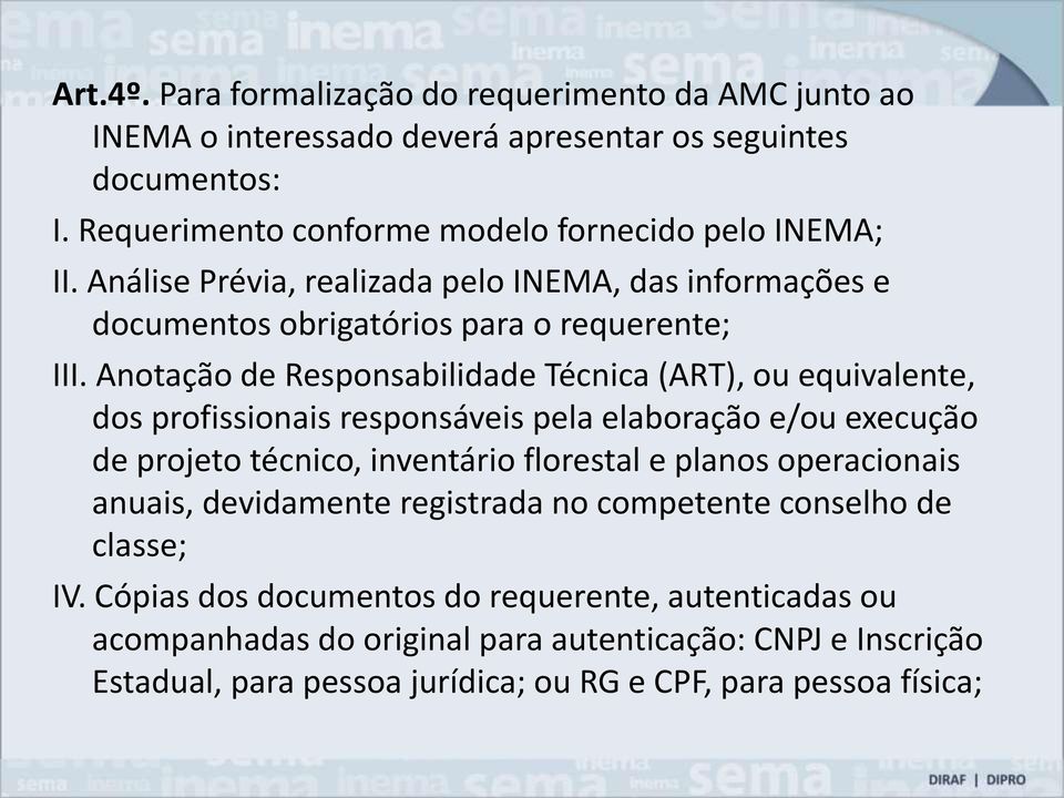 Anotação de Responsabilidade Técnica (ART), ou equivalente, dos profissionais responsáveis pela elaboração e/ou execução de projeto técnico, inventário florestal e planos