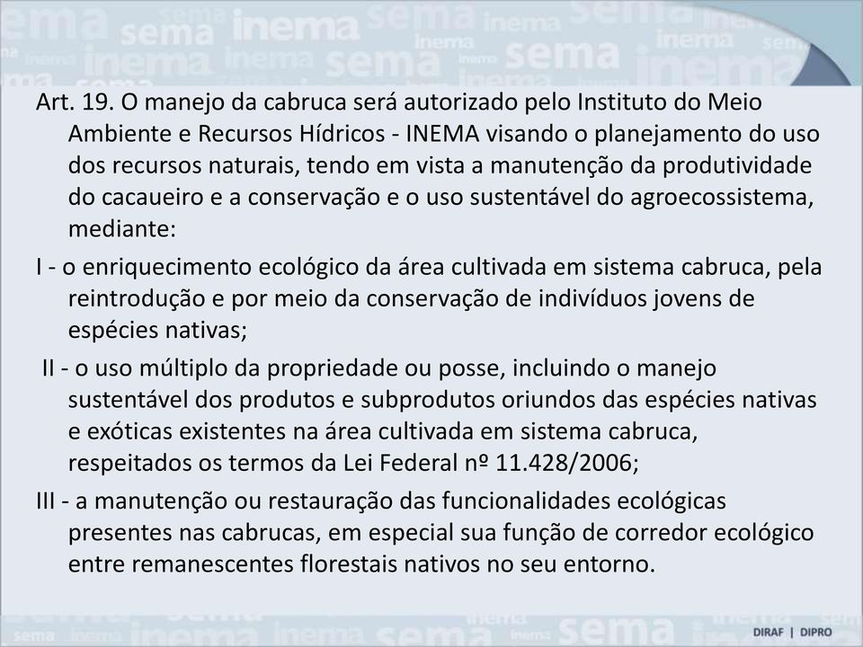 cacaueiro e a conservação e o uso sustentável do agroecossistema, mediante: I - o enriquecimento ecológico da área cultivada em sistema cabruca, pela reintrodução e por meio da conservação de