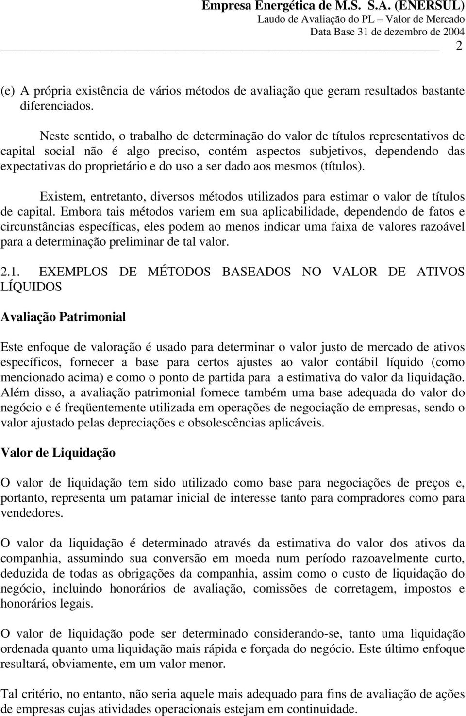 ser dado aos mesmos (títulos). Existem, entretanto, diversos métodos utilizados para estimar o valor de títulos de capital.