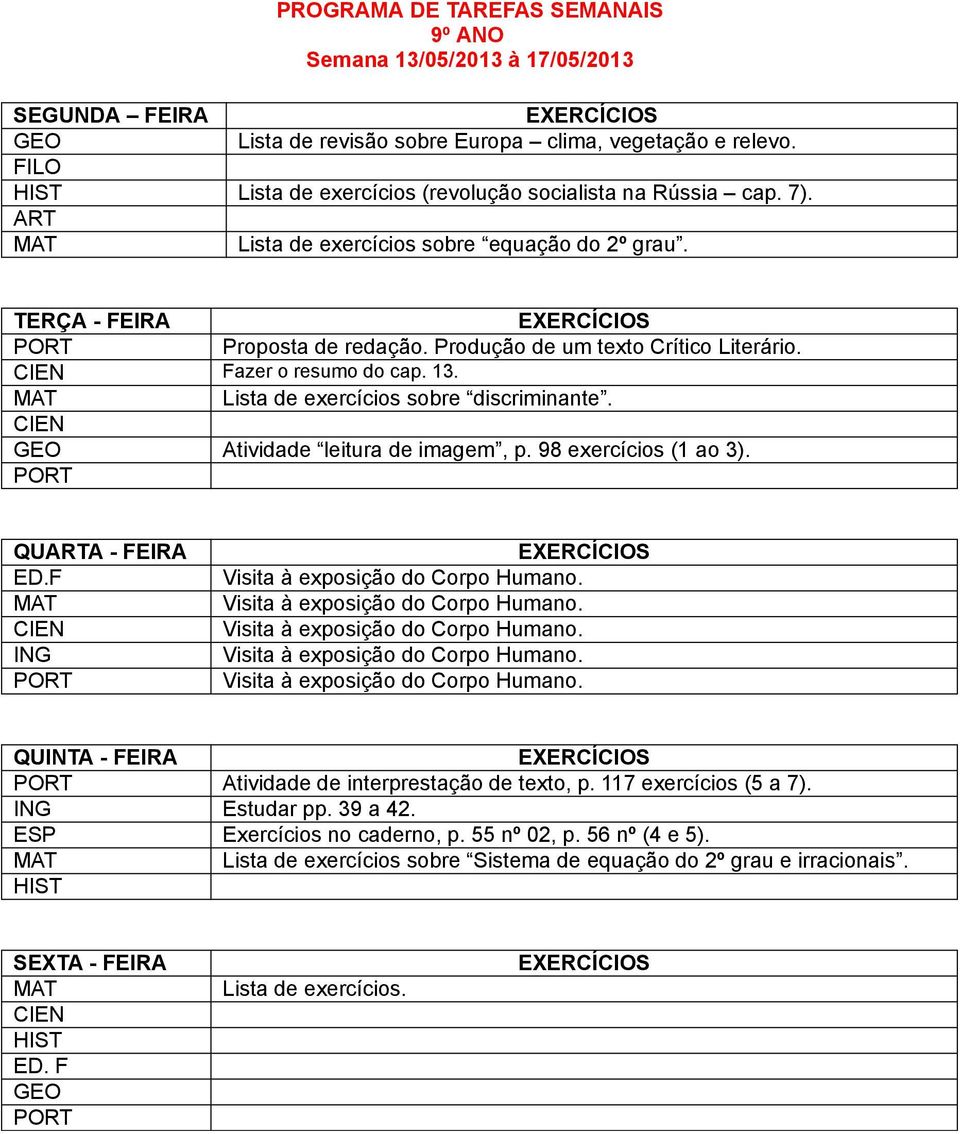 Lista de exercícios sobre discriminante. Atividade leitura de imagem, p. 98 exercícios (1 ao 3). QUA - FEIRA ED.