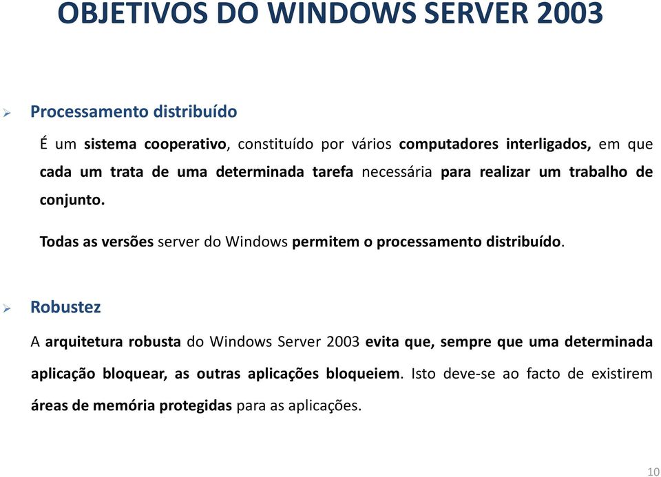 Todas as versões server do Windows permitem o processamento distribuído.