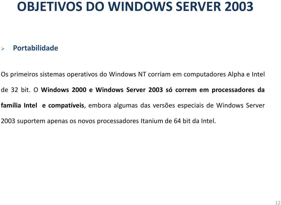 O Windows 2000 e Windows Server 2003 só correm em processadores da família Intel e