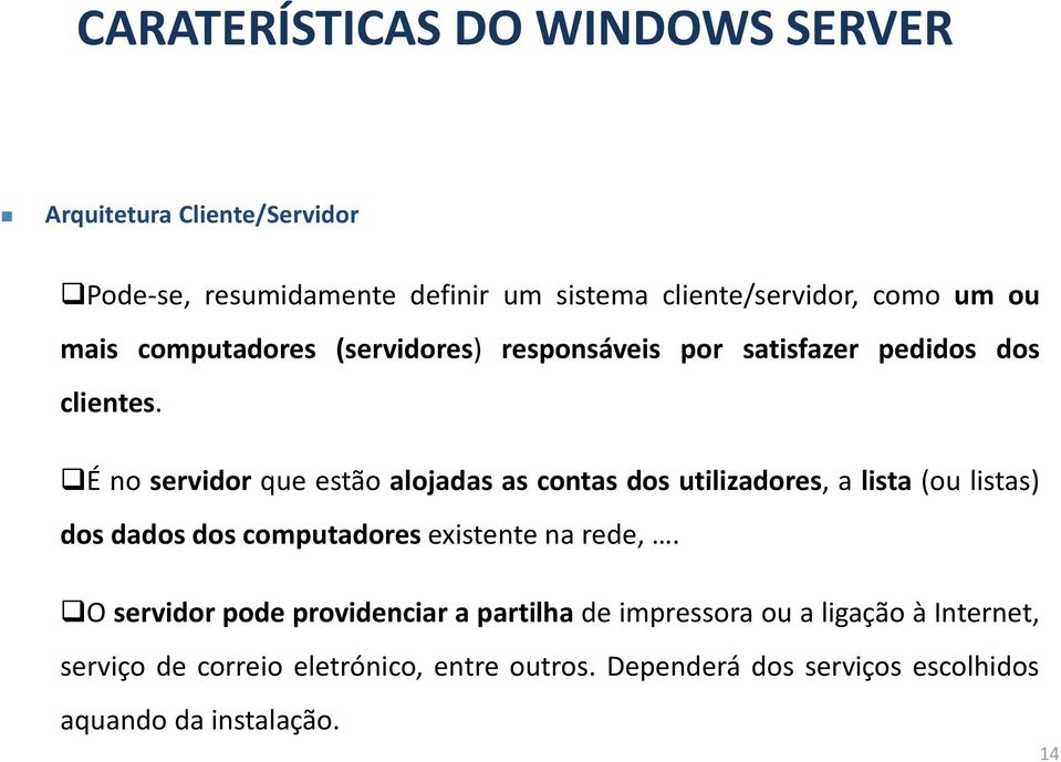 É no servidor que estão alojadas as contas dos utilizadores, a lista (ou listas) dos dados dos computadores existente na rede,.