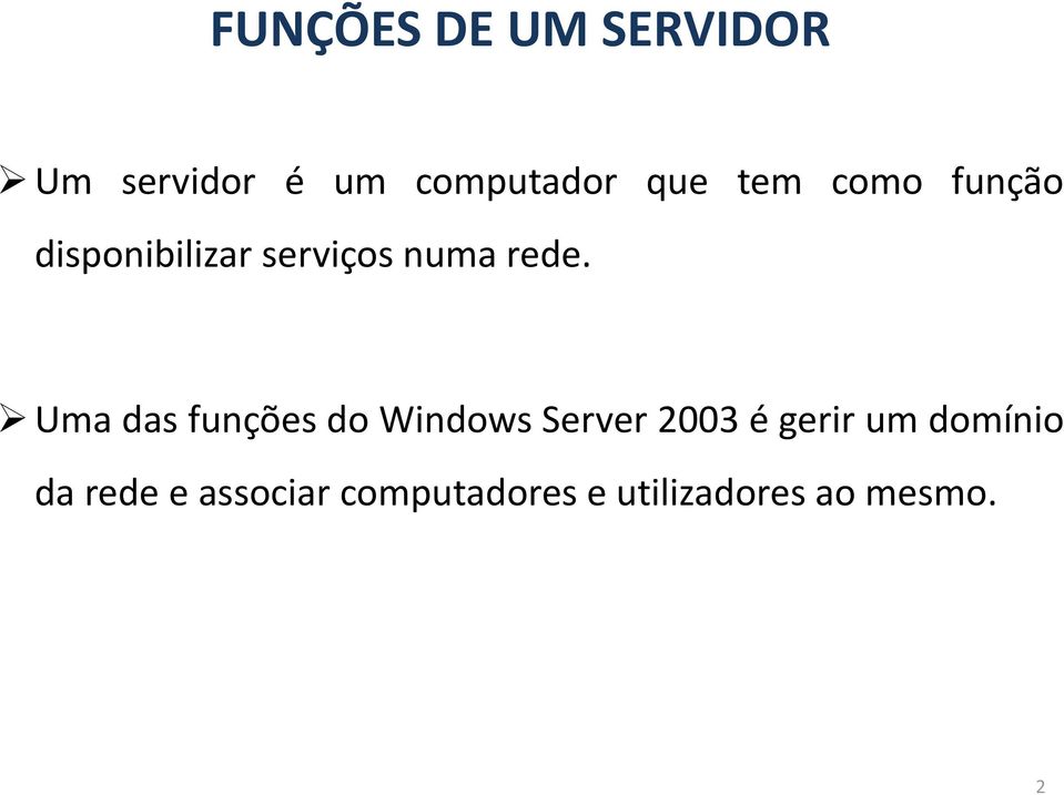 Uma das funções do Windows Server 2003 é gerir um