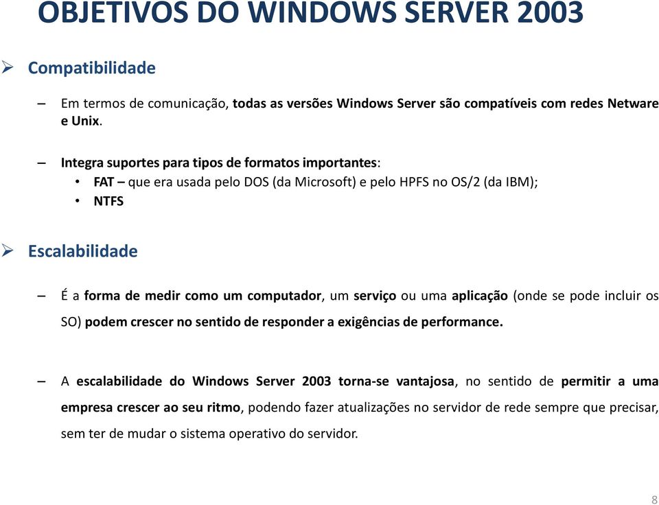 computador, um serviço ou uma aplicação (onde se pode incluir os SO) podem crescer no sentido de responder a exigências de performance.