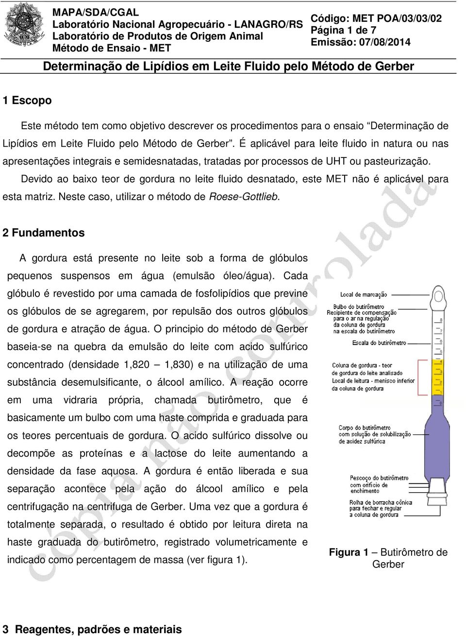 Devido ao baixo teor de gordura no leite fluido desnatado, este MET não é aplicável para esta matriz. Neste caso, utilizar o método de Roese-Gottlieb.