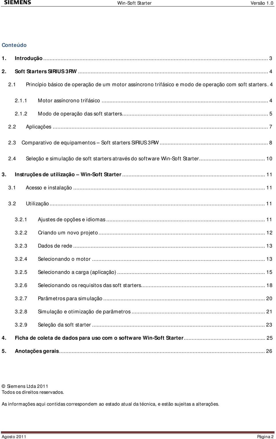 4 Seleção e simulação de soft starters através do software Win-Soft Starter... 10 3. Instruções de utilização Win-Soft Starter... 11 3.1 Acesso e instalação... 11 3.2 Utilização... 11 3.2.1 Ajustes de opções e idiomas.