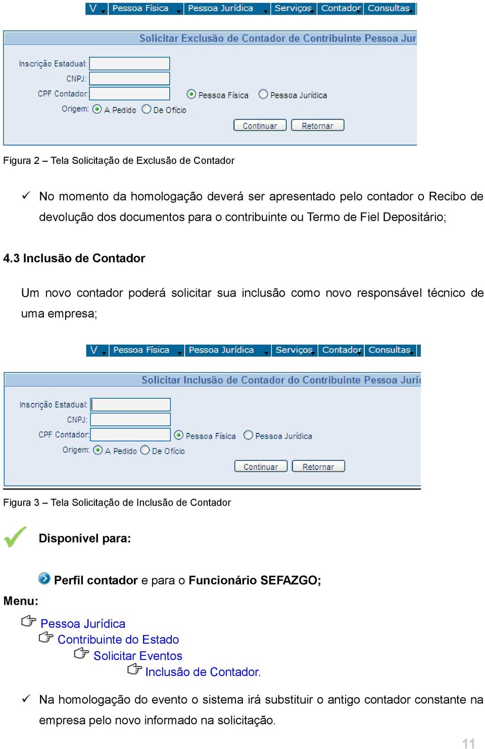 3 Inclusão de Contador Um novo contador poderá solicitar sua inclusão como novo responsável técnico de uma empresa; Figura 3 Tela Solicitação de Inclusão de