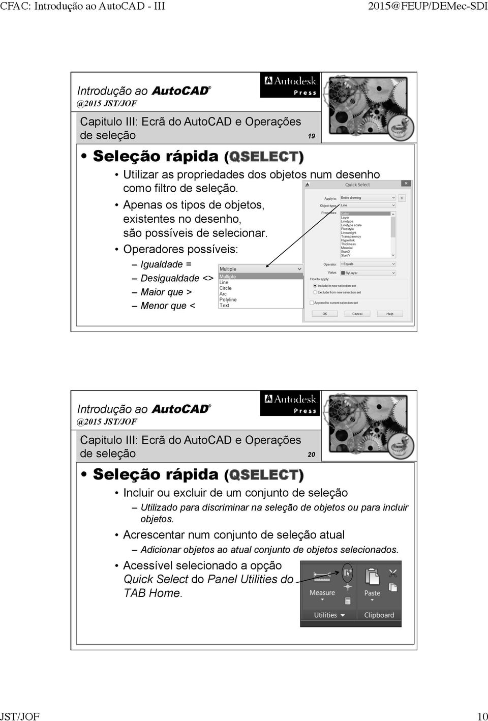 Operadores possíveis: Igualdade = Desigualdade <> Maior que > Menor que < de seleção 20 Seleção rápida (QSELECT) Incluir ou excluir de um conjunto de