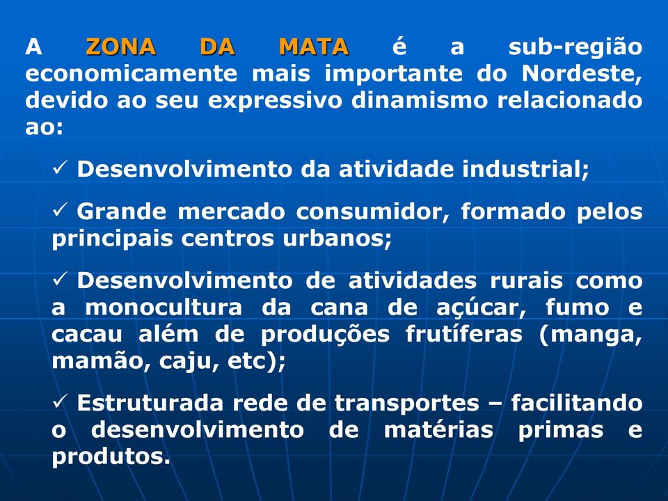 urbanos; Desenvolvimento de atividades rurais como a monocultura da cana de açúcar, fumo e cacau além de produções