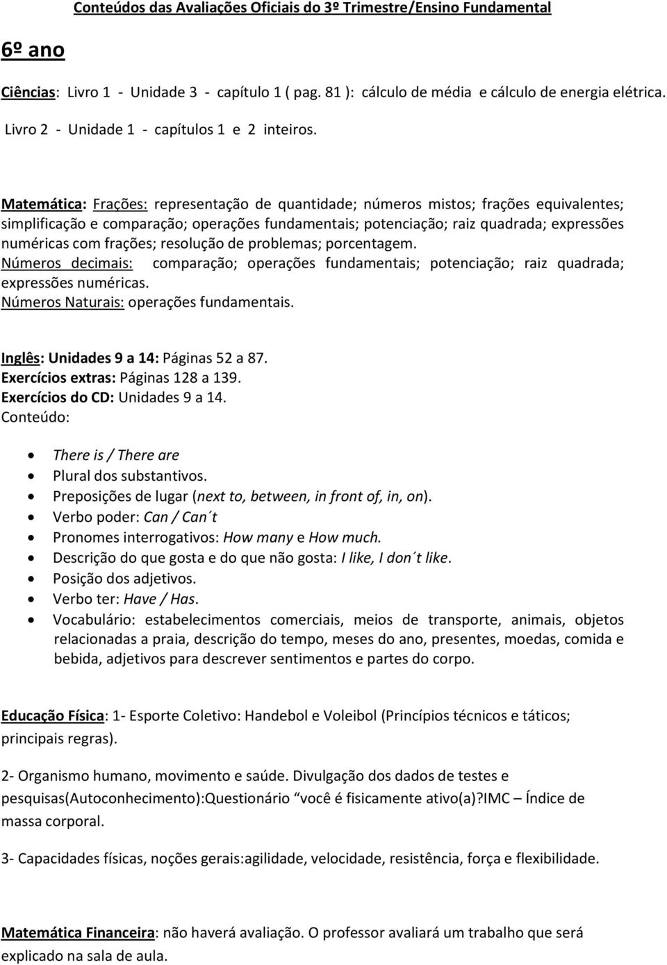 Matemática: Frações: representação de quantidade; números mistos; frações equivalentes; simplificação e comparação; operações fundamentais; potenciação; raiz quadrada; expressões numéricas com