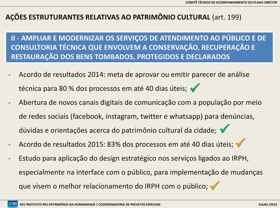 de resultados 2014: meta de aprovar ou emitir parecer de análise técnica para 80 % dos processos em até 40 dias úteis; - Abertura de novos canais digitais de comunicação com a população por meio de