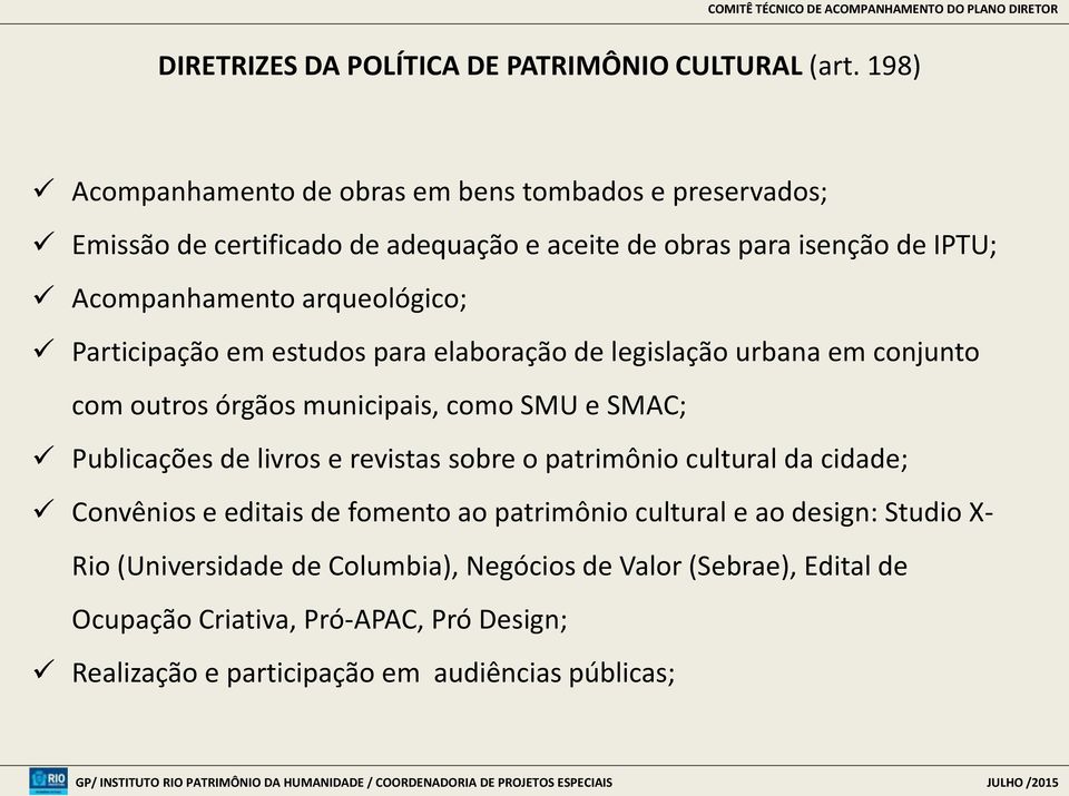 arqueológico; Participação em estudos para elaboração de legislação urbana em conjunto com outros órgãos municipais, como SMU e SMAC; Publicações de livros e