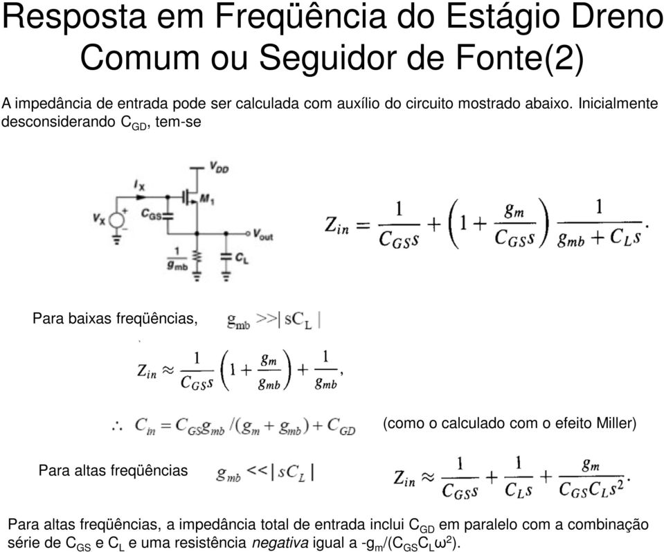 Inicialmente desconsiderando C GD, tem-se Para baixas freqüências, (como o calculado com o efeito Miller) Para