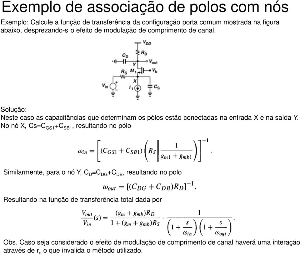 No nó X, Cs=C GS1 +C SB1, resultando no pólo Similarmente, para o nó Y, C D =C DG +C DB, resultando no polo Resultando na função de transferência total