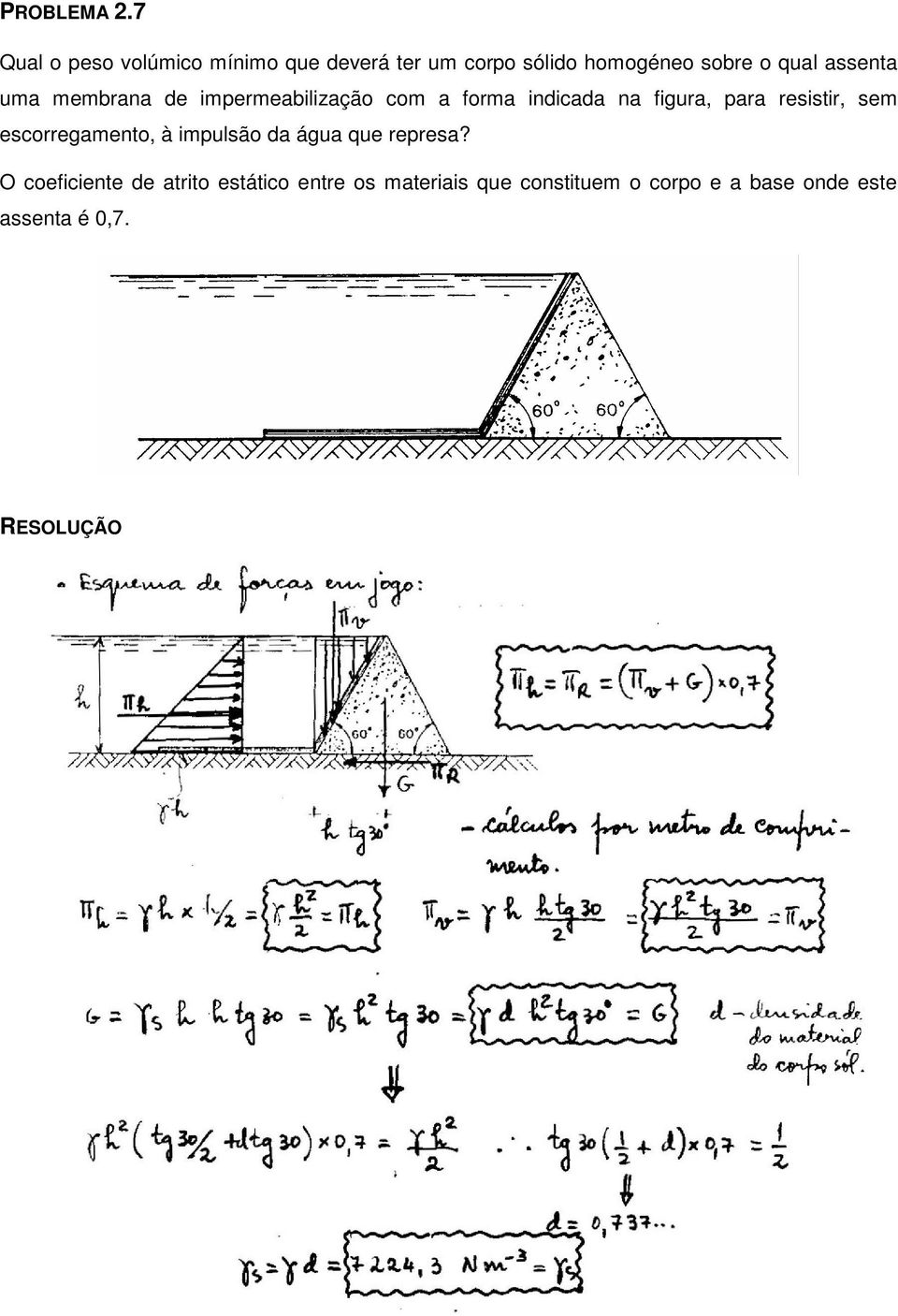 assenta uma membrana de impermeabilização com a forma indicada na figura, para