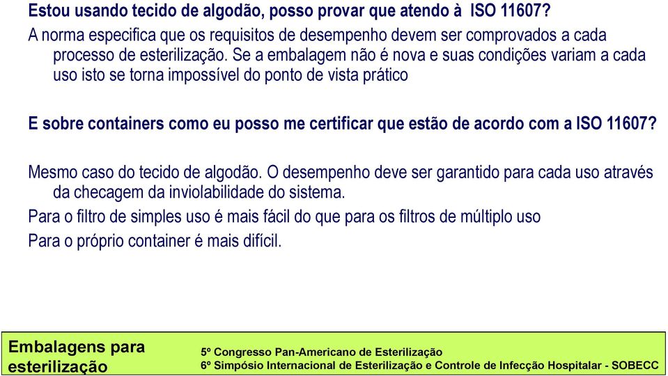 Se a embalagem não é nova e suas condições variam a cada uso isto se torna impossível do ponto de vista prático E sobre containers como eu posso me