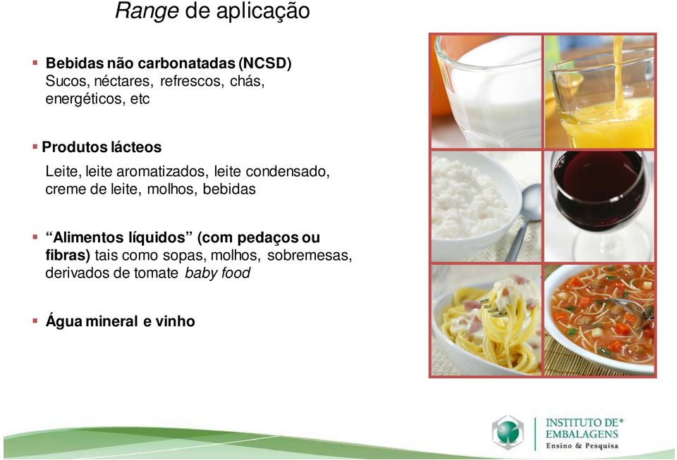 condensado, creme de leite, molhos, bebidas Alimentos líquidos (com pedaços ou