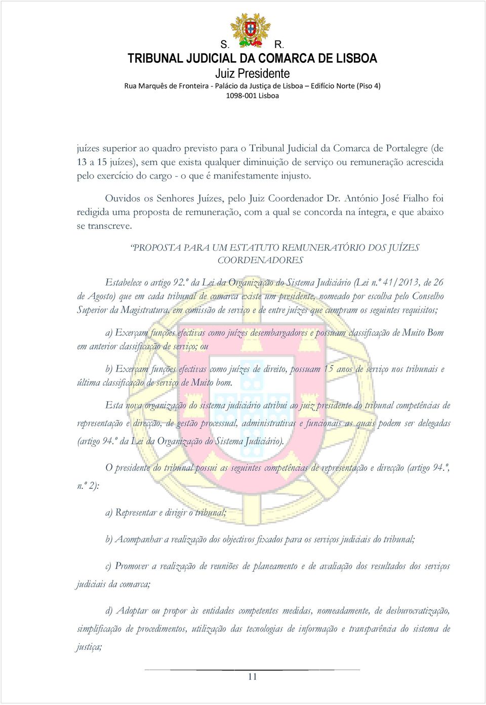 António José Fialho foi redigida uma proposta de remuneração, com a qual se concorda na íntegra, e que abaixo se transcreve.