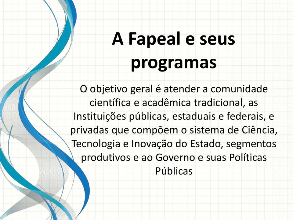 e federais, e privadas que compõem o sistema de Ciência, Tecnologia e