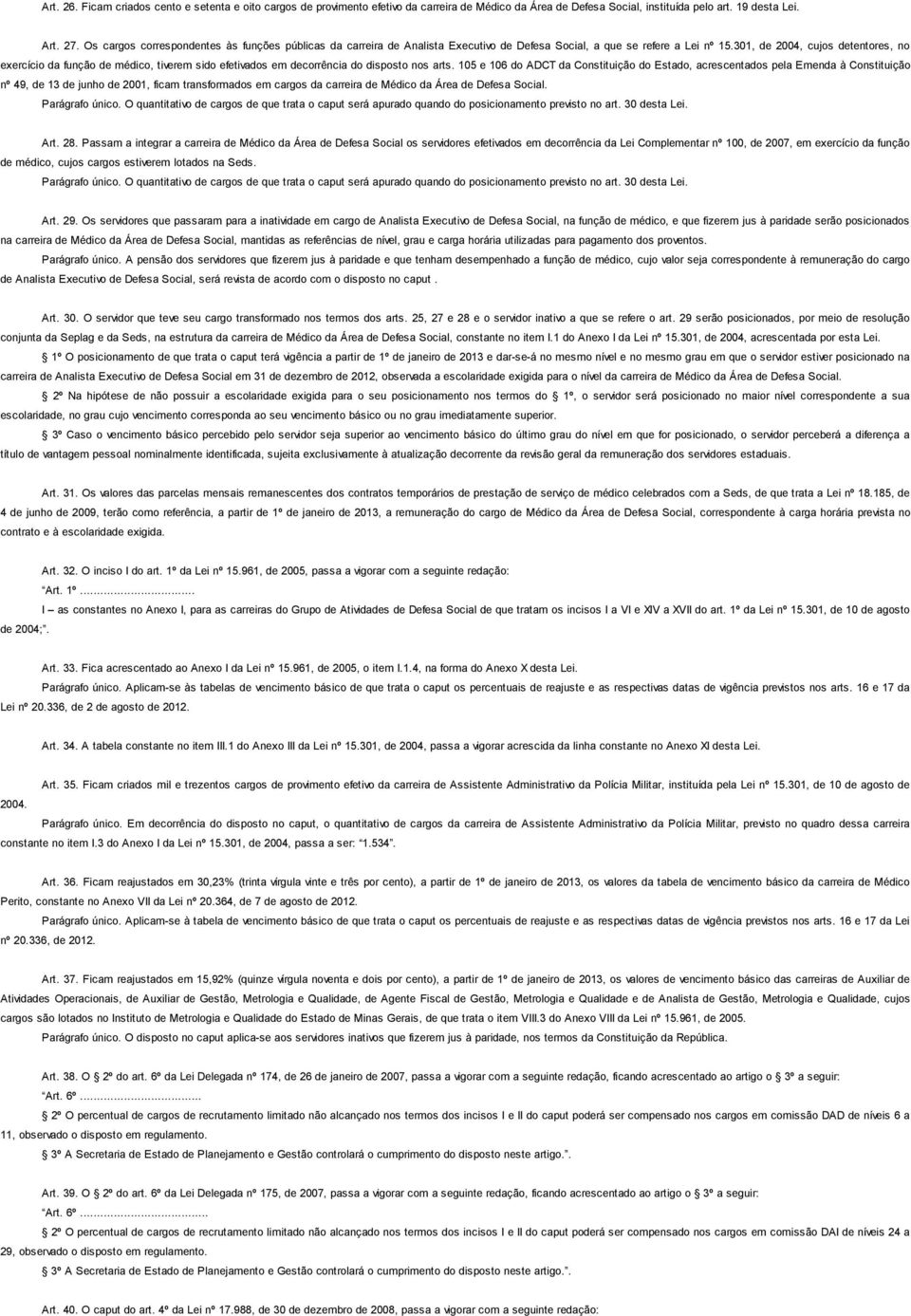 301, d 2004, cujos dtntors, no xrcício da função d médico, tivrm sido ftivados m dcorrência do disposto nos arts.