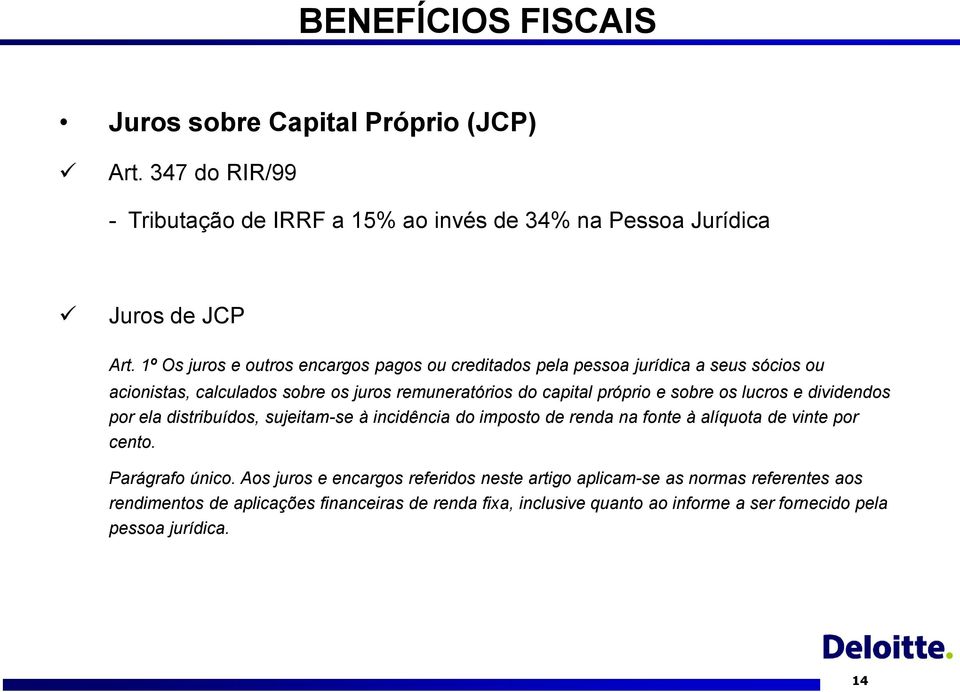 sobre os lucros e dividendos por ela distribuídos, sujeitam-se à incidência do imposto de renda na fonte à alíquota de vinte por cento. Parágrafo único.