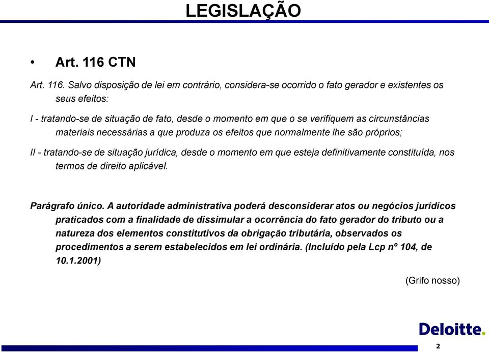 Salvo disposição de lei em contrário, considera-se ocorrido o fato gerador e existentes os seus efeitos: I - tratando-se de situação de fato, desde o momento em que o se verifiquem as circunstâncias