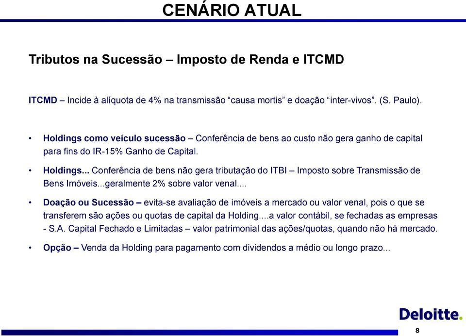 .. Conferência de bens não gera tributação do ITBI Imposto sobre Transmissão de Bens Imóveis...geralmente 2% sobre valor venal.