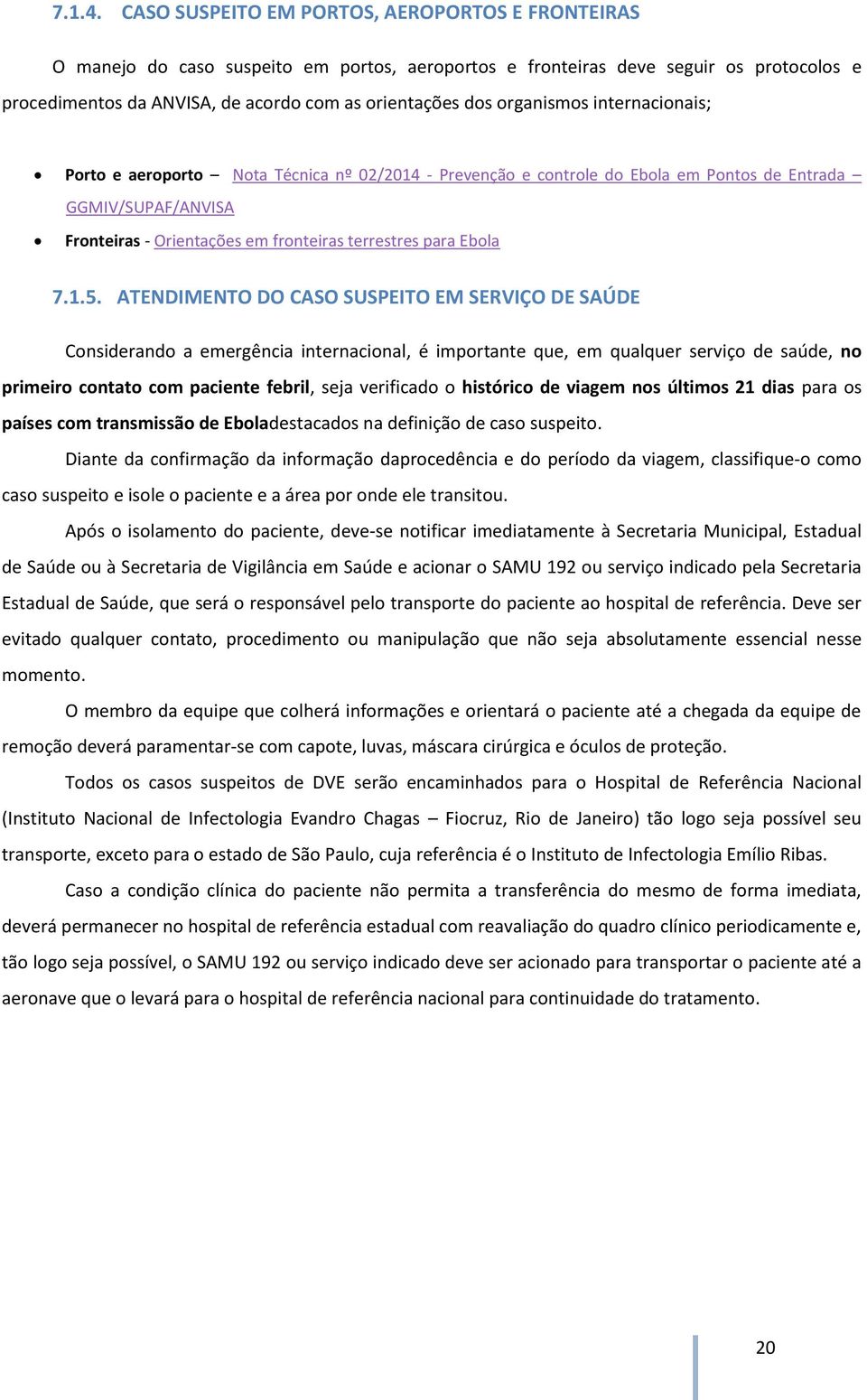 organismos internacionais; Porto e aeroporto Nota Técnica nº 02/2014 - Prevenção e controle do Ebola em Pontos de Entrada GGMIV/SUPAF/ANVISA Fronteiras - Orientações em fronteiras terrestres para