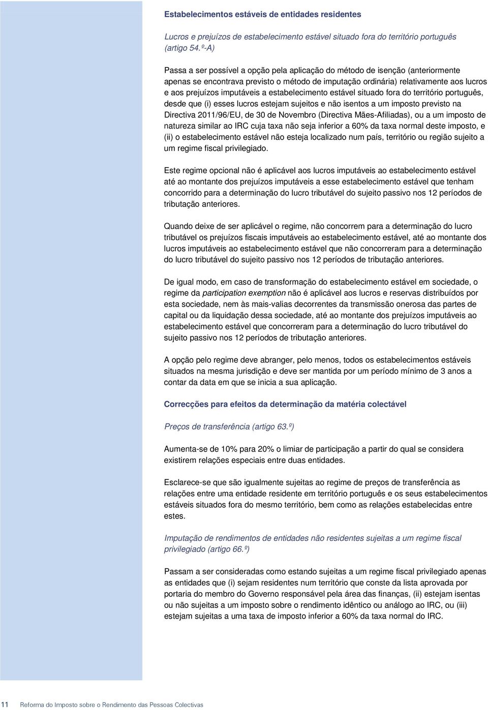 a estabelecimento estável situado fora do território português, desde que (i) esses lucros estejam sujeitos e não isentos a um imposto previsto na Directiva 2011/96/EU, de 30 de Novembro (Directiva