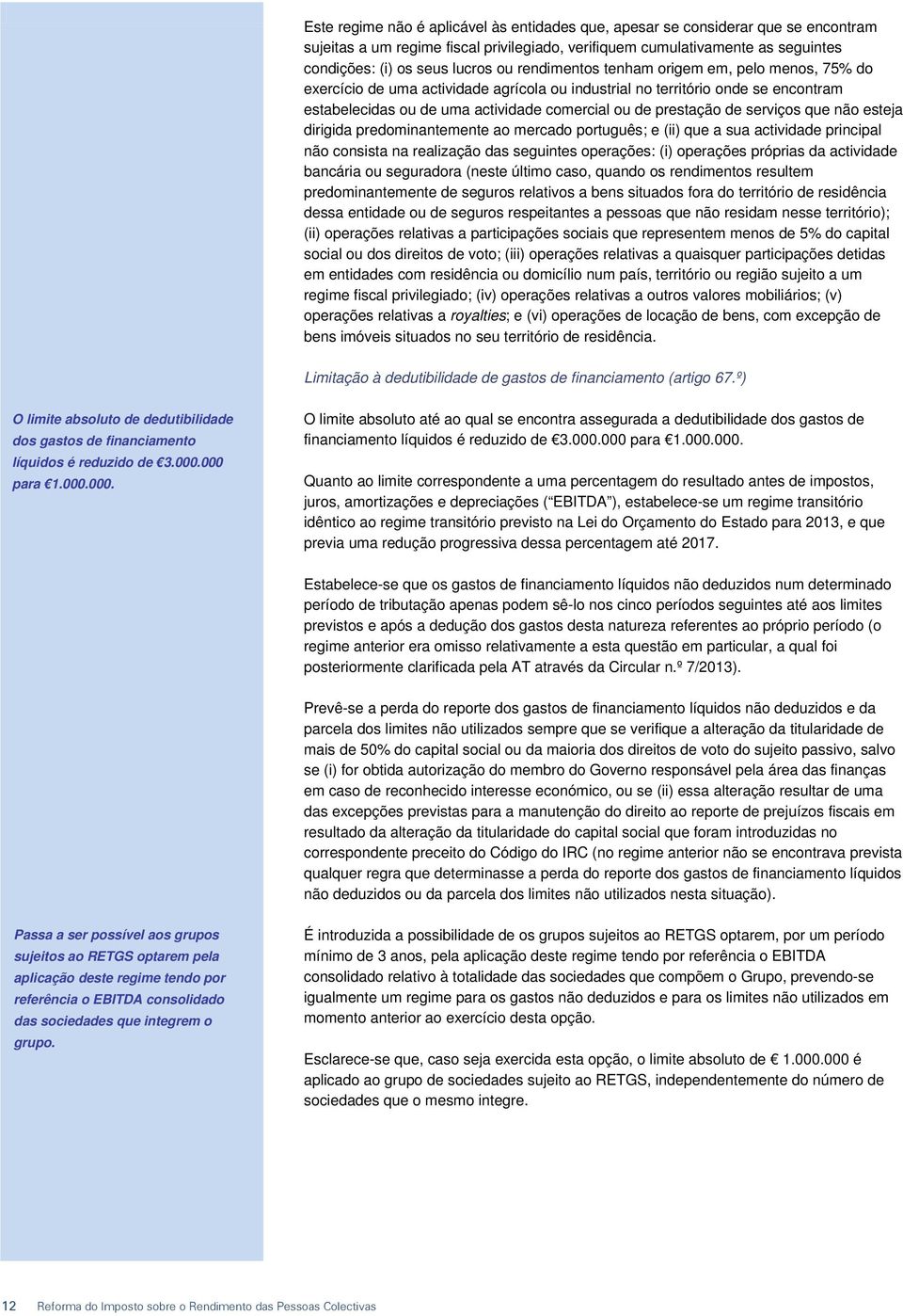 serviços que não esteja dirigida predominantemente ao mercado português; e (ii) que a sua actividade principal não consista na realização das seguintes operações: (i) operações próprias da actividade