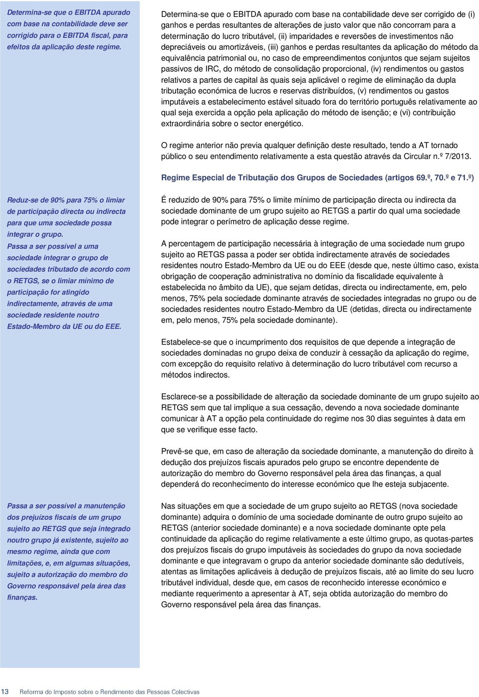 tributável, (ii) imparidades e reversões de investimentos não depreciáveis ou amortizáveis, (iii) ganhos e perdas resultantes da aplicação do método da equivalência patrimonial ou, no caso de