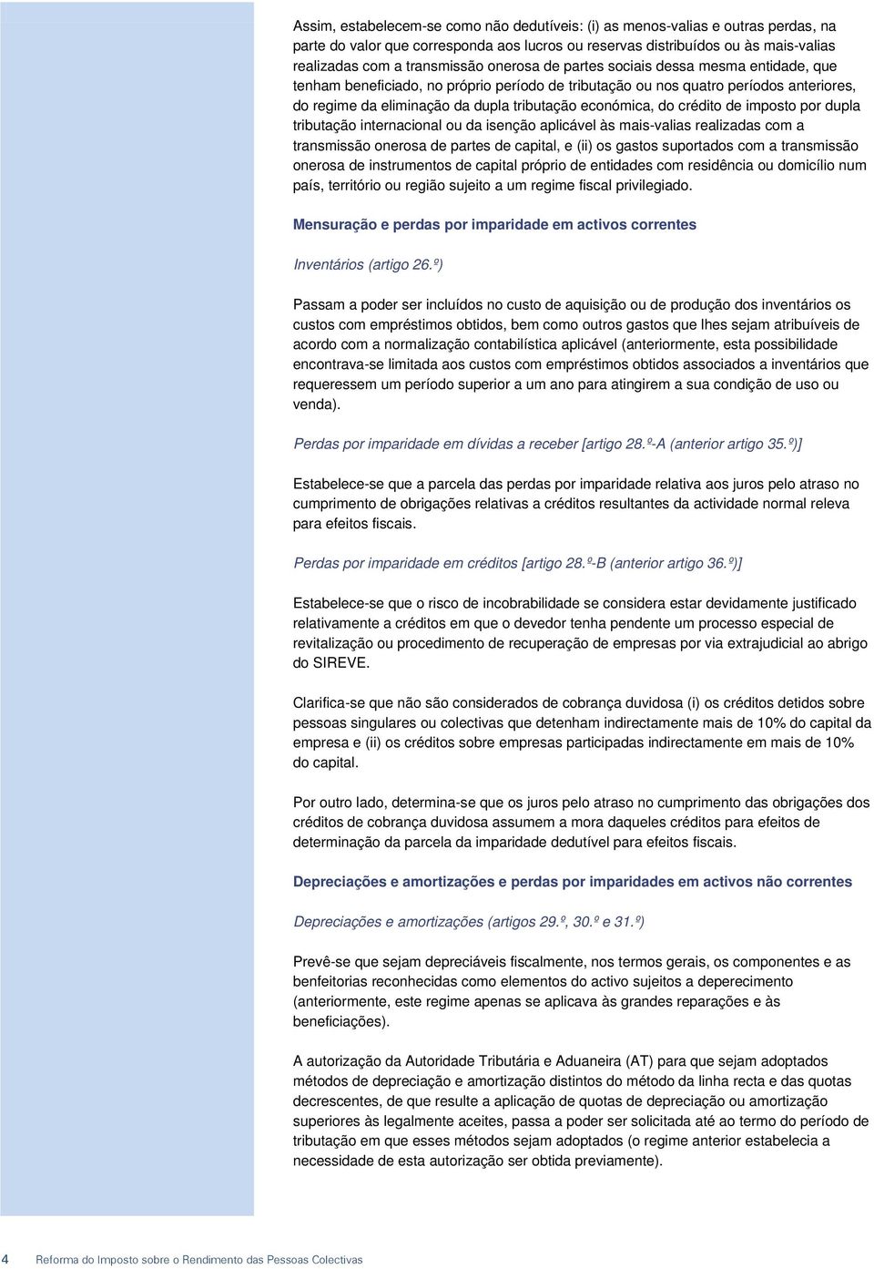 crédito de imposto por dupla tributação internacional ou da isenção aplicável às mais-valias realizadas com a transmissão onerosa de partes de capital, e (ii) os gastos suportados com a transmissão