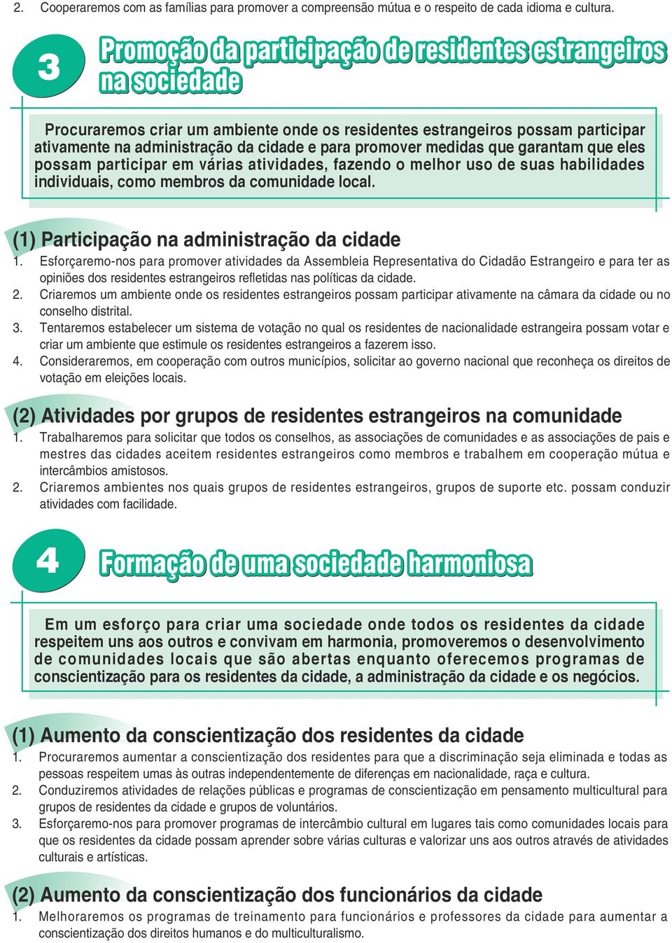 promover medidas que garantam que eles possam participar em várias atividades, fazendo o melhor uso de suas habilidades individuais, como membros da comunidade local.