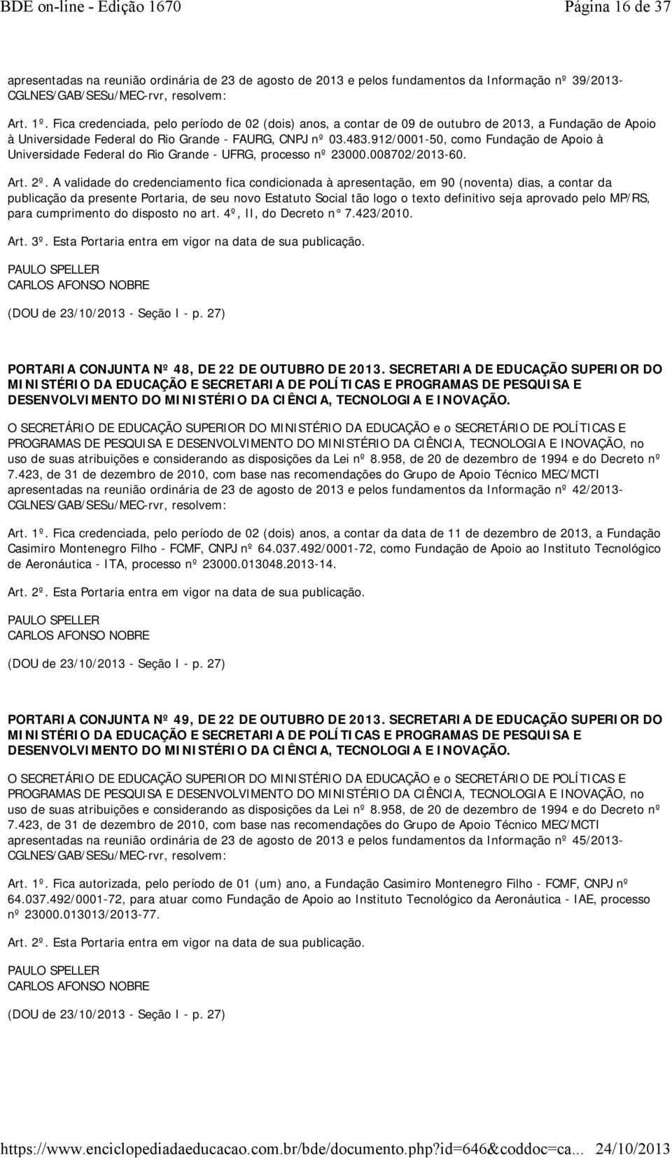 912/0001-50, como Fundação de Apoio à Universidade Federal do Rio Grande - UFRG, processo nº 23000.008702/2013-60. Art. 2º.