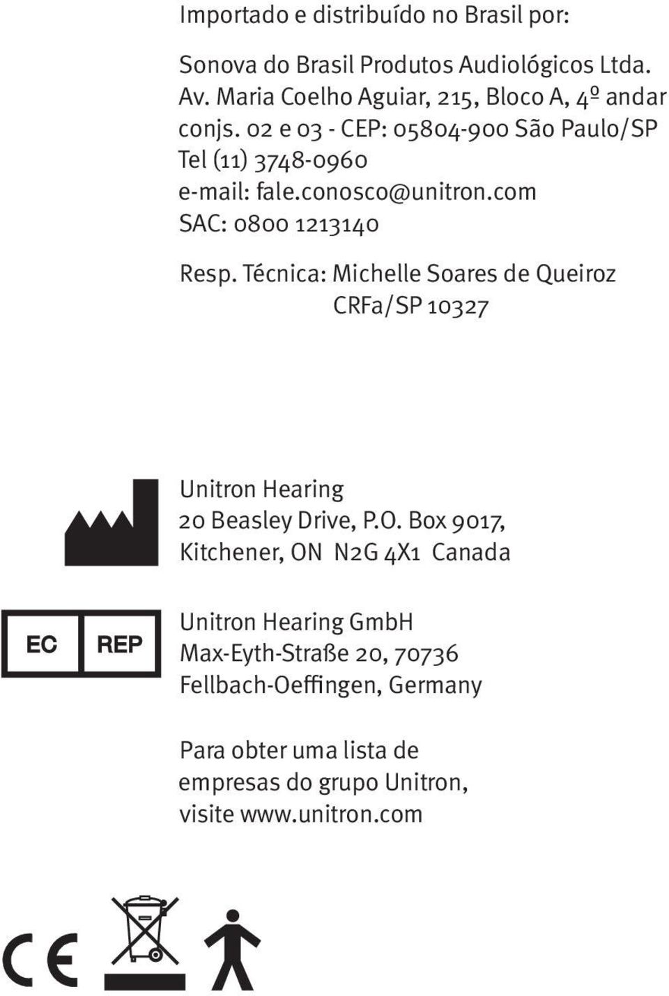 conosco@unitron.com SAC: 0800 1213140 Resp. Técnica: Michelle Soares de Queiroz CRFa/SP 10327 Unitron Hearing 20 Beasley Drive, P.O.