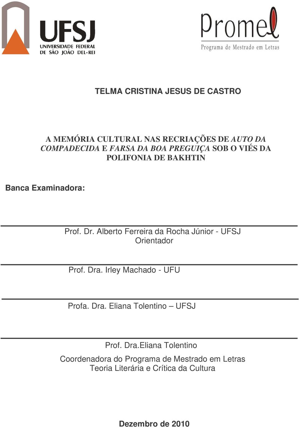 Alberto Ferreira da Rocha Júnior - UFSJ Orientador Prof. Dra. Irley Machado - UFU Profa. Dra. Eliana Tolentino UFSJ Prof.
