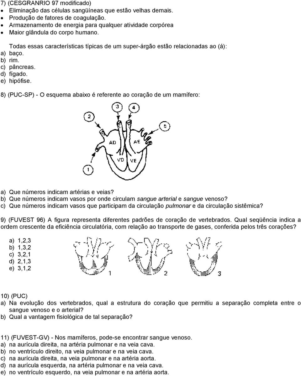 d) fígado. e) hipófise. 8) (PUC-SP) - O esquema abaixo é referente ao coração de um mamífero: a) Que números indicam artérias e veias?