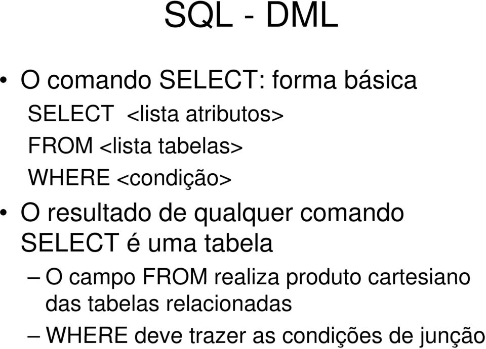 comando SELECT é uma tabela O campo FROM realiza produto