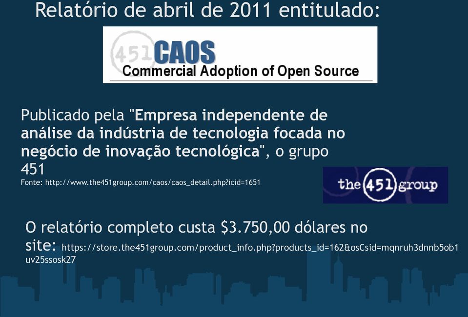 http://www.the451group.com/caos/caos_detail.php?icid=1651 O relatório completo custa $3.