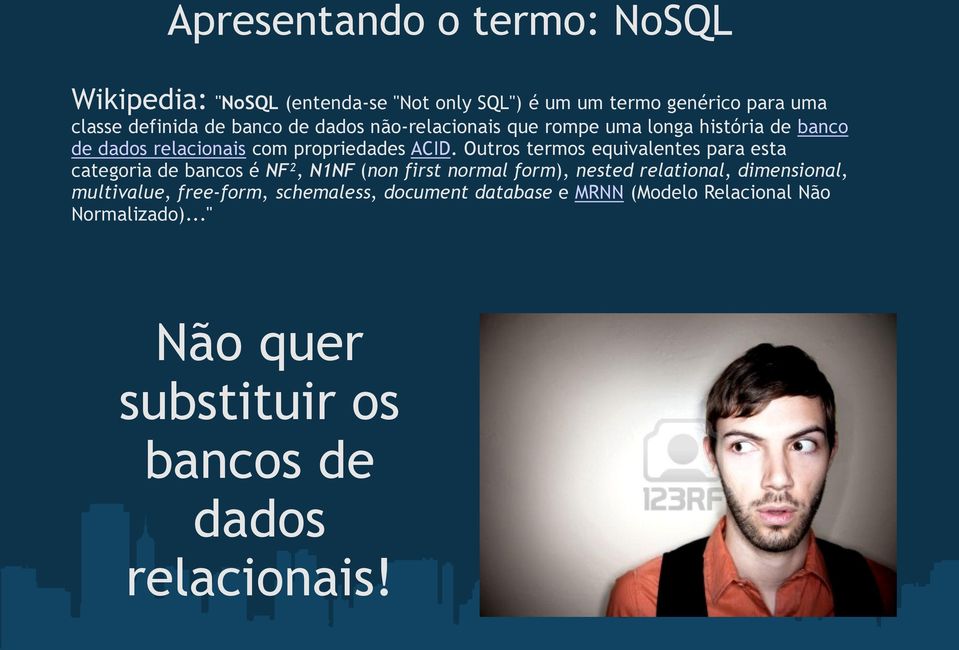 Outros termos equivalentes para esta categoria de bancos é NF², N1NF (non first normal form), nested relational, dimensional,