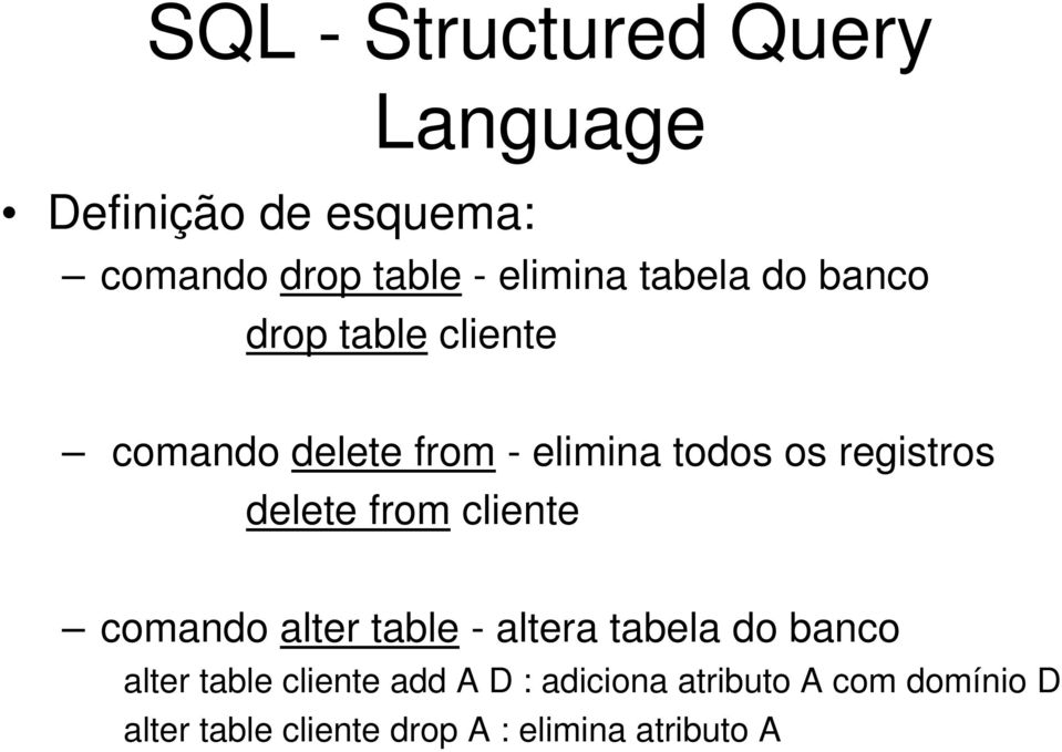 delete from cliente comando alter table - altera tabela do banco alter table cliente