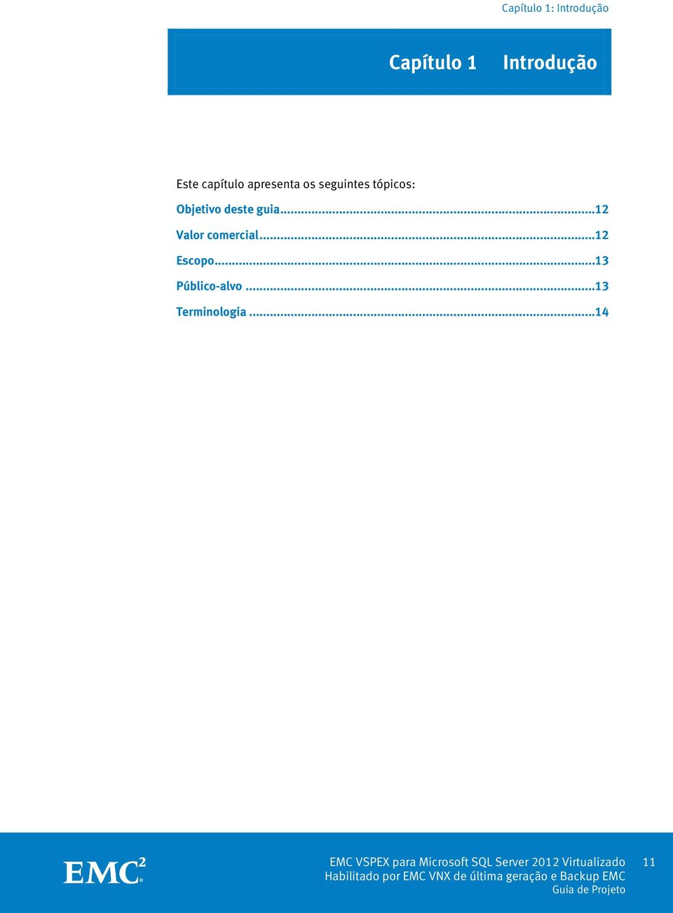 .. 12 Valor comercial... 12 Escopo... 13 Público-alvo.
