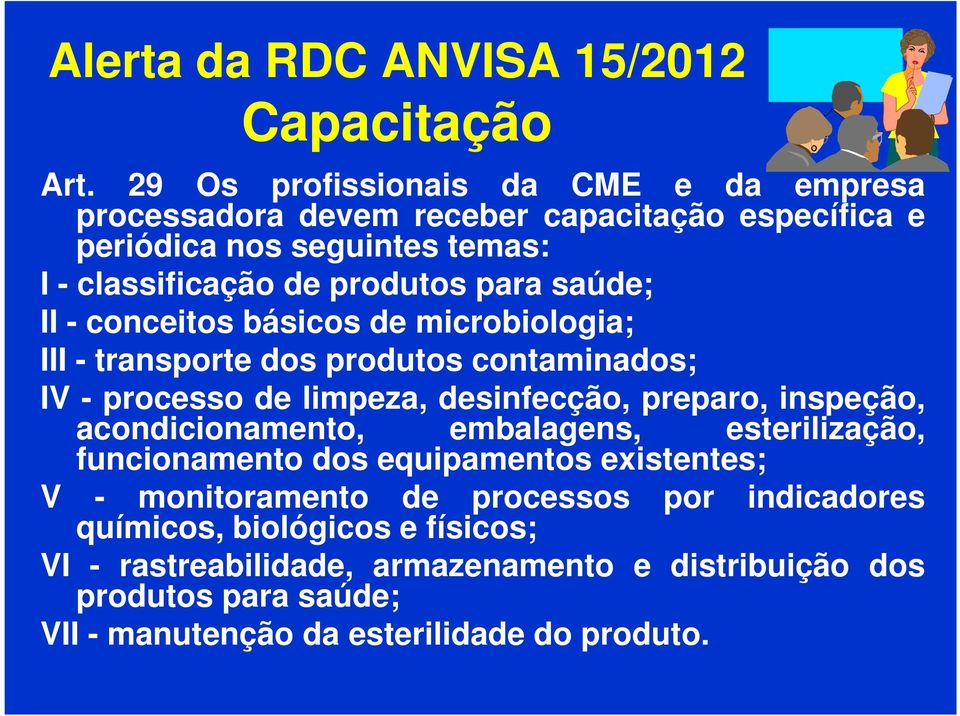 saúde; II - conceitos básicos de microbiologia; III - transporte dos produtos contaminados; IV - processo de limpeza, desinfecção, preparo, inspeção,