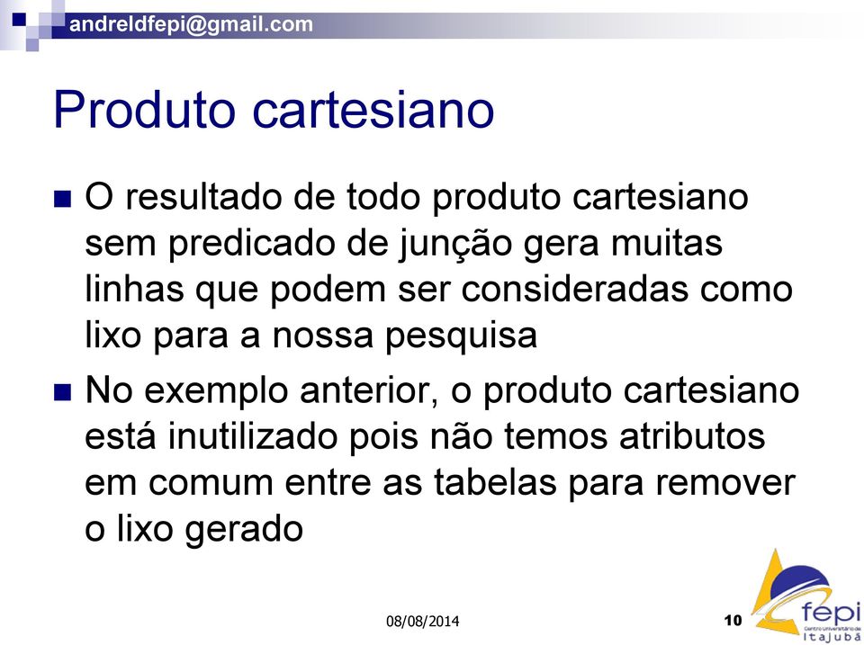 pesquisa No exemplo anterior, o produto cartesiano está inutilizado pois não