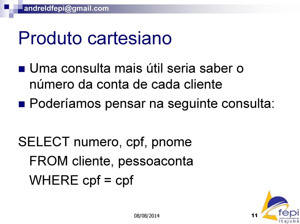 pensar na seguinte consulta: SELECT numero, cpf,