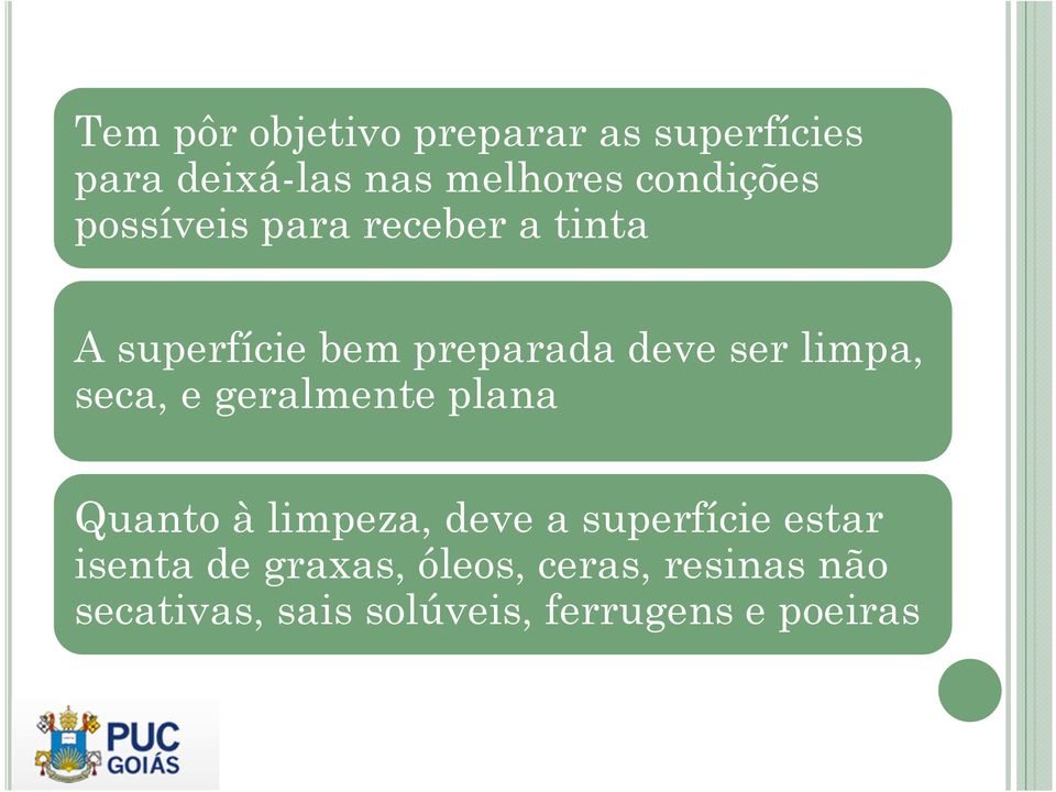 limpa, seca, e geralmente plana Quanto à limpeza, deve a superfície estar