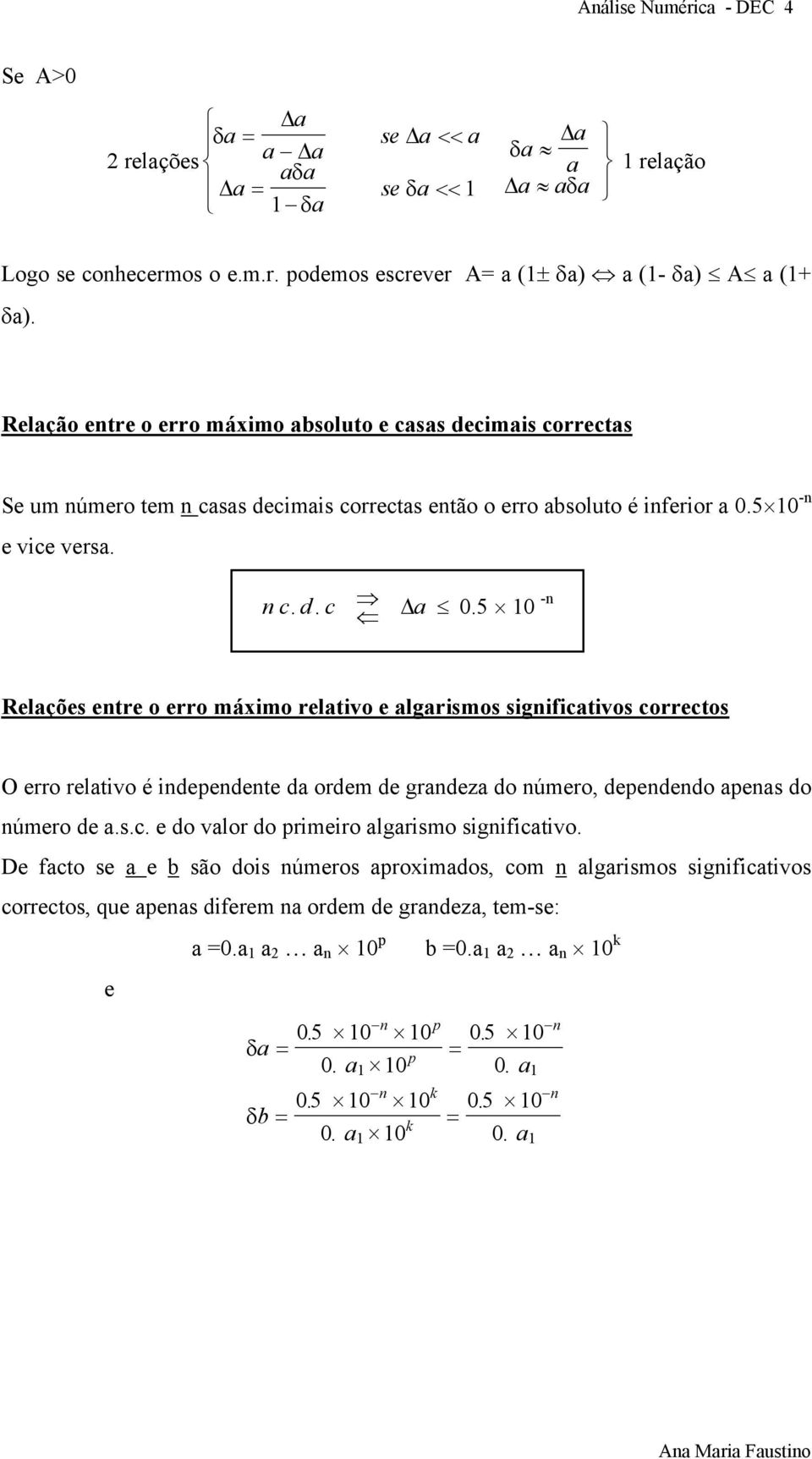 5 -n Relações entre o erro máximo relativo e algarismos significativos correctos O erro relativo é independente da ordem de grandeza do número, dependendo apenas do número de a.s.c. e do valor do primeiro algarismo significativo.