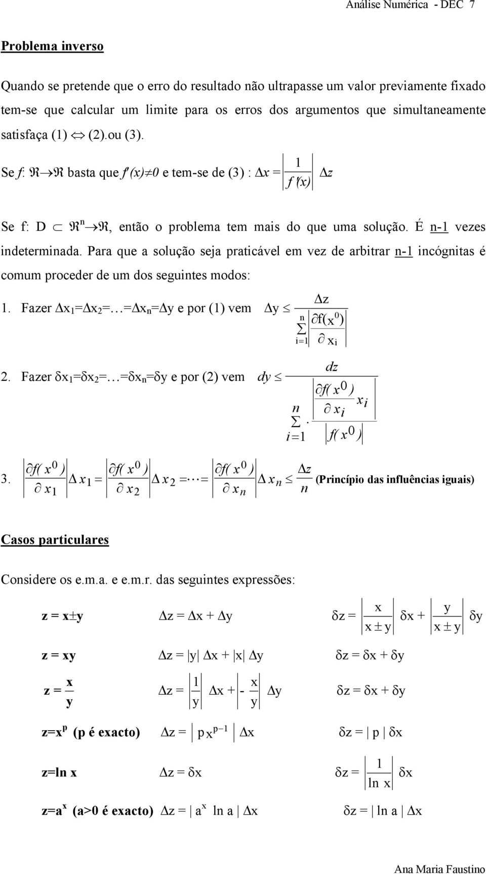 Para que a solução seja praticável em vez de arbitrar n- incógnitas é comum proceder de um dos seguintes modos:. Fazer x = x 2 = = x n = y e por () vem y z n 0 f(x ) x i 2.